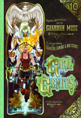 Girl genius. Vol. 10. [Book ten]. Agatha Heterodyne & the guardian muse /