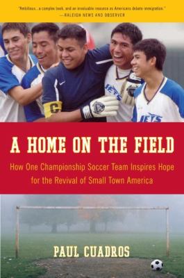 A Home On The Field : how one championship team inspires hope for the revival of small town America