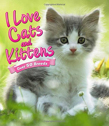 I Love Cats and Kittens : Over 50 Breeds.