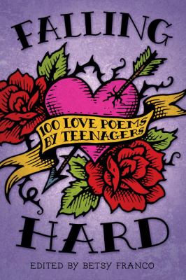 Falling hard : 100 love poems by teens