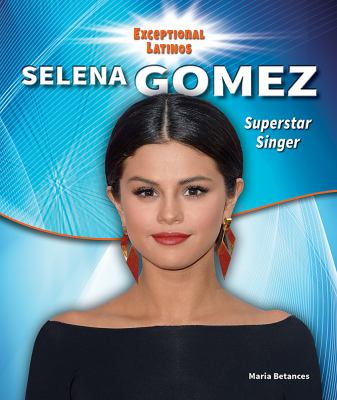 Selena Gomez : superstar singer and actress