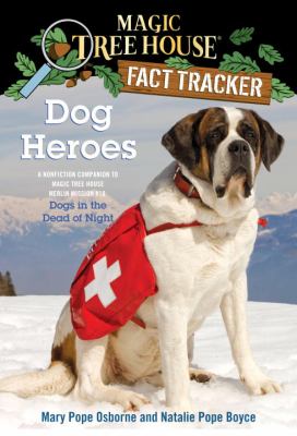 Dog Heroes :  Fact Tracker : A Non-fiction companion to Magic Tree House #46 Dogs In The Dead of Night