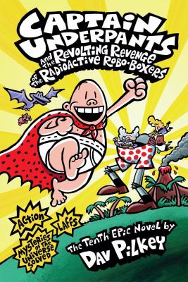 Captain Underpants and the Revolting Revenge of the Radioactive Robo-Boxers.