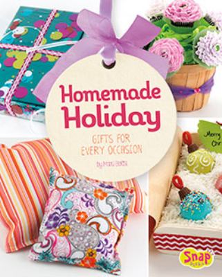 Homemade holiday : gifts for every occasion
