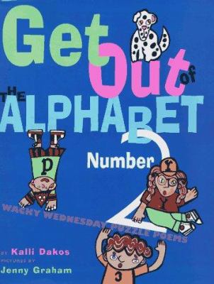 Get out of the alphabet, Number 2! : wacky Wednesday puzzle poems
