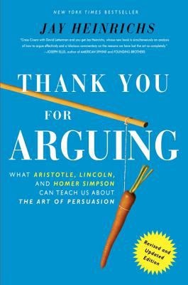 Thank you for arguing : what Aristotle, Lincoln, and Homer Simpson can teach us about the art of persuasion