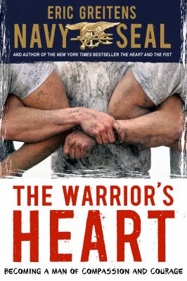 The warrior's heart : becoming a man of compassion and courage