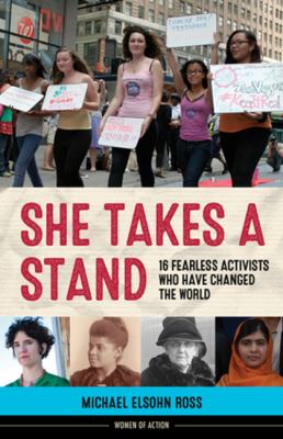 She takes a stand : 16 fearless activists who have changed the world