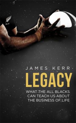 Legacy : 15 lessons in leadership : what the All Blacks can teach us about the business of life