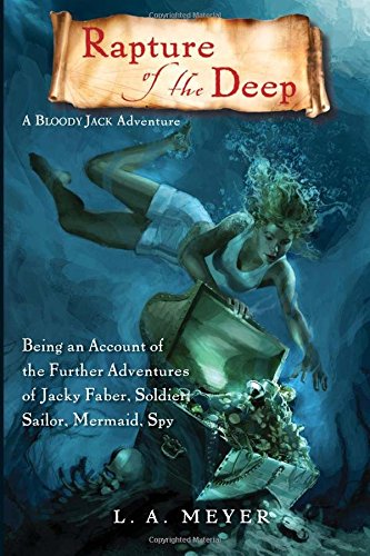 Rapture of the Deep --  A Bloody Jack Adventure bk 7 : being an account of the further adventures of Jacky Faber, soldier, sailor, mermaid, spy