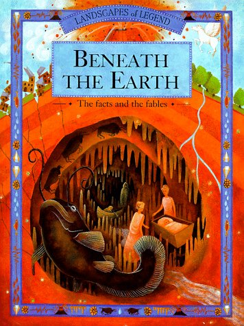 Beneath the Earth : the facts and the fables