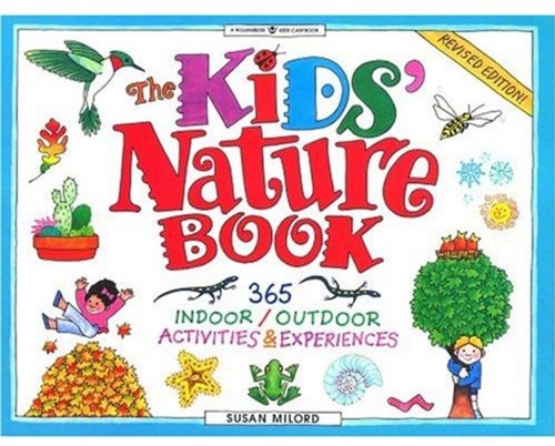 The kids' nature book : 365 indoor/outdoor activities and experiences