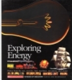 Exploring energy : power from the sun, muscles, fuel, machines, inventions, and atoms.