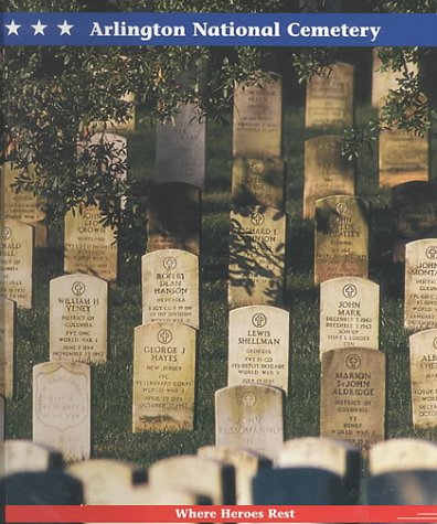 Arlington National Cemetery : where heroes rest