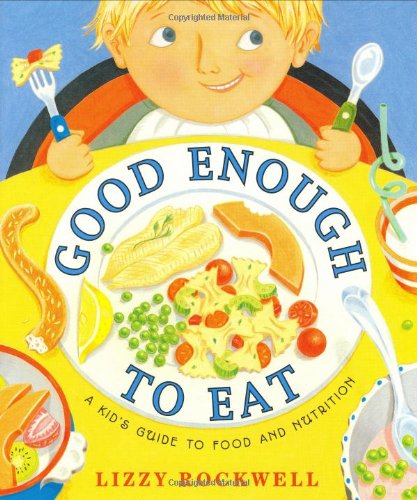 Good enough to eat : a kid's guide to food and nutrition