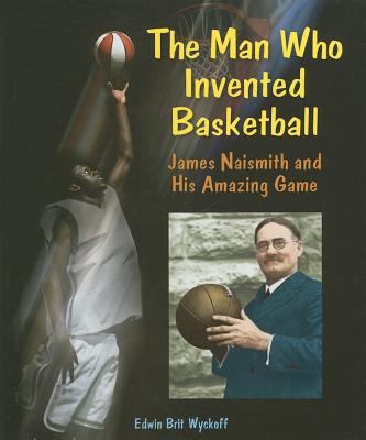 The man who invented basketball : James Naismith and his amazing game