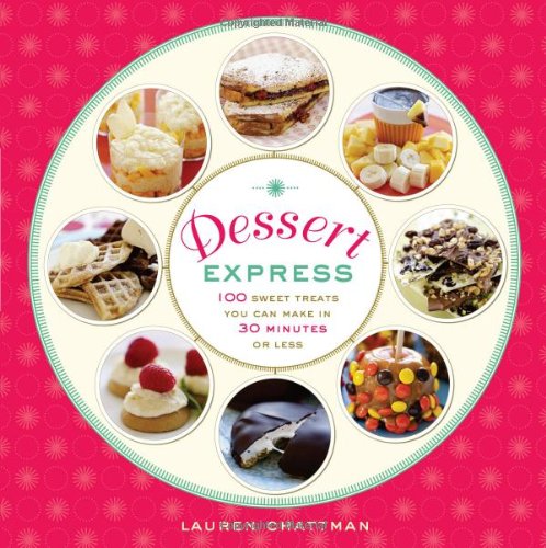 Dessert express : 100 sweet treats you can make in 30 minutes or less