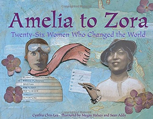 Amelia to Zora : twenty-six women who changed the world