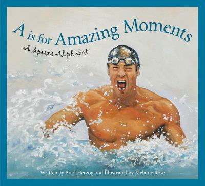 A is for amazing moments : a sports alphabet