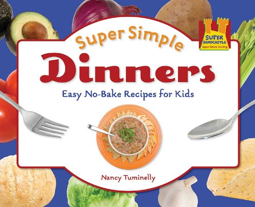 Super simple dinners : easy no-bake recipes for kids