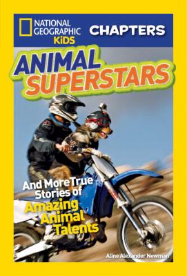 Nat Geo Kids: Animal superstars : and more true stories of amazing animal talents