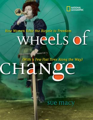 Wheels of change : how women rode the bicycle to freedom : (with a few flat tires along the way)