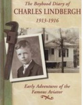 The Boyhood diary of Charles Lindbergh, 1913-1916 : early adventures of the famous aviator