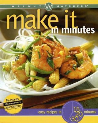 Weight Watchers make it in minutes : easy recipes in 15, 20, & 30 minutes