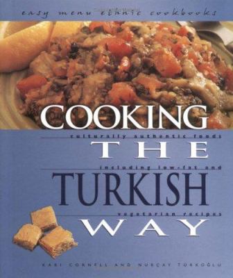 Cooking the Turkish way : culturally authentic foods including low-fat and vegetarian recipes