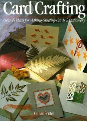 Card Crafting : Over 45 ideas for making greeting cards and stationary