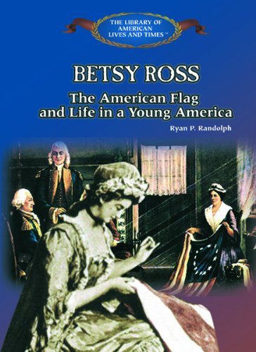 Betsy Ross : the American flag, and life in a young America