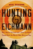 Hunting Eichmann : how a band of survivors and a young spy agency chased down the world's most notorious Nazi