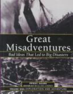 Great misadventures : bad ideas that led to big disasters