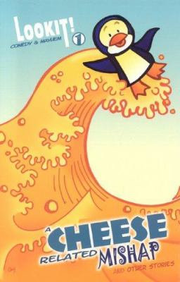 Lookit!. : comedy & mayhem. Vol #1. A cheese related mishap and other stories :