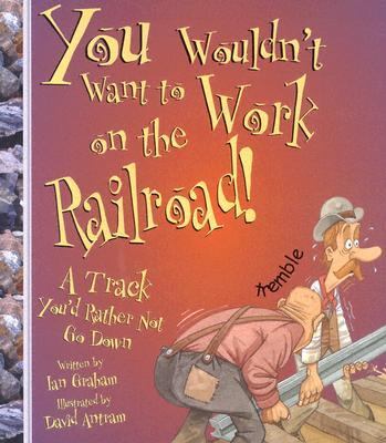 You wouldn't want to work on the railroad! : A track you'd rather not go down