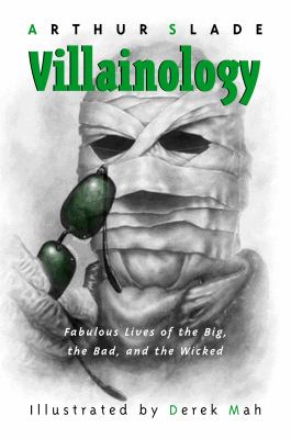 Villainology : fabulous lives of the big, the bad, and the wicked