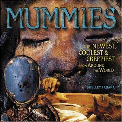 Mummies : the newest, coolest, and creepiest