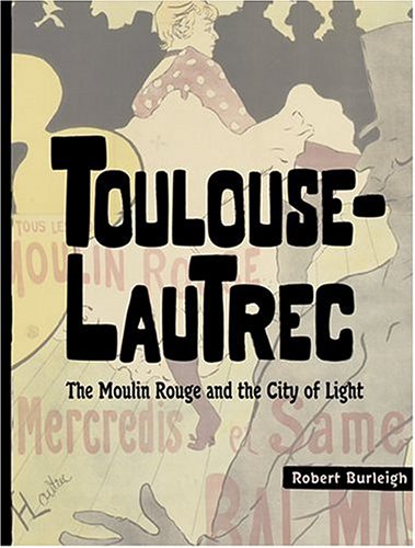 Toulouse-Lautrec : the Moulin Rouge and the city of light