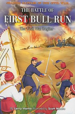 The Battle of First Bull Run : the Civil War begins