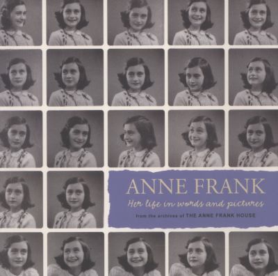 Anne Frank : her life in words and pictures : from the archives of the Anne Frank House