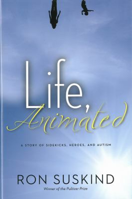 Life, animated : a story of sidekicks, heroes, and autism