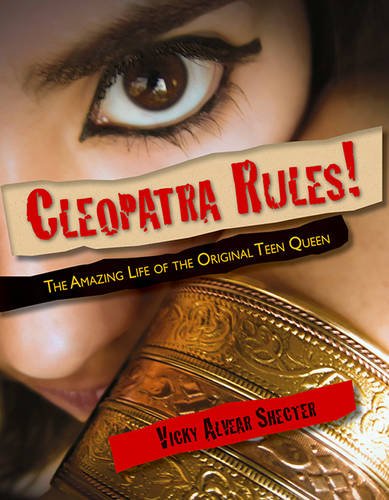 Cleopatra rules! : the amazing life of the original teen queen