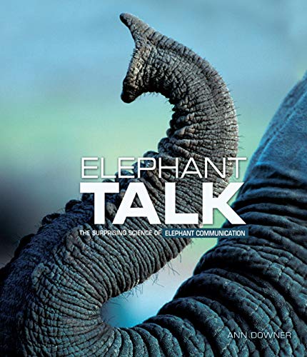 Elephant talk : the surprising science of elephant communication