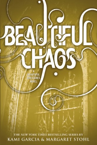 Beautiful Chaos -- Beautiful Creatures bk 3