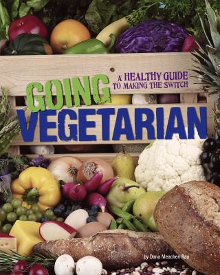 Going vegetarian : a healthy guide to making the switch