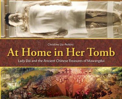 At home in her tomb : Lady Dai and the ancient Chinese treasures of Mawangdui