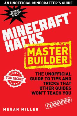 Hacks for Minecrafters : Master Builder: The Unofficial Guide to Tips and Tricks That Other Guides Won't Teach You.
