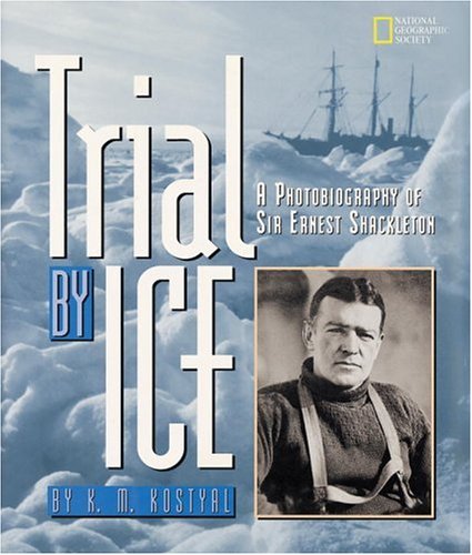 Trial by ice : a photobiography of Sir Ernest Shackleton