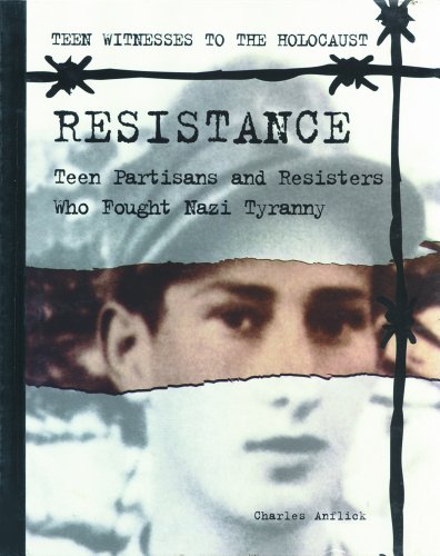 Resistance : teen partisans and resisters who fought Nazi tyranny