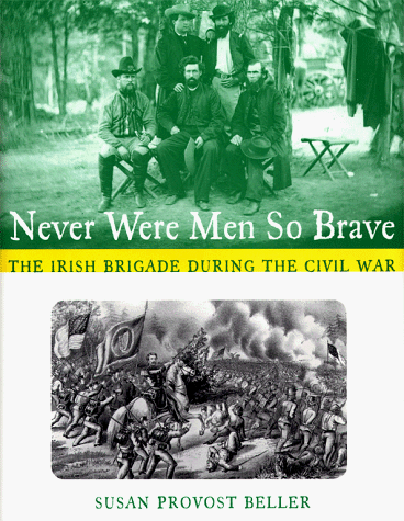 Never were men so brave : the Irish Brigade during the Civil War